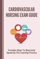 Cardiovascular Nursing Exam Guide