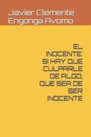 EL INOCENTE: SI HAY QUE CULPARLE DE ALGO, QUE SEA DE SER INOCENTE