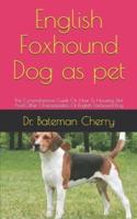 English Foxhound Dog as pet: The Comprehensive Guide On How To Housing, Diet And Other Characteristics Of English Foxhound Dog