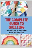 The Complete Guide To Quilting