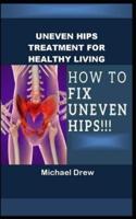 UNEVEN HIPS TREATMENT FOR HEALTHY LIVING: How To Fix Uneven Hips!!!