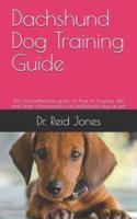 Dachshund Dog Training Guide: The comprehensive guide on how to housing, diet and other characteristics of dachshund dog as pet