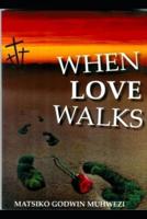 WHEN LOVE WALKS