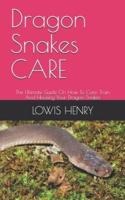 Dragon Snakes CARE: The Ultimate Guide On How To Care, Train And Housing Your Dragon Snakes