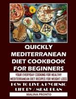 Quickly Mediterranean Diet Cookbook For Beginners: Your Everyday Cooking For Healthy: Mediterranean Diet Recipes For Weight Loss: How To Live A Hygienic Life By / Meal Plan