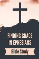Finding Grace In Ephesians