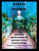 Radial Reform: Artistic Impressions of Eastern State Penitentiary: A Collection of Images, Poetry, and Prose