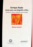 Enrique Raab: claves para una biografía crítica: Periodismo, cultura y militancia antes del golpe