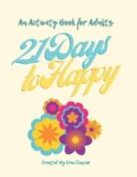 21 Days to Happy: An Activity Book for Adults