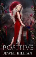 B Positive: An Enemies To Lovers Paranormal Romance