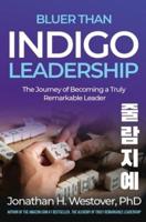 'Bluer than Indigo' Leadership: The Journey of Becoming a Truly Remarkable Leader