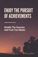 Enjoy The Pursuit Of Achievements