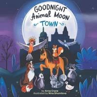 Goodnight Animal Moon Town: Funny and Quick Work Bedtime Story