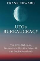 UFOs BUREAUCRACY: Top UFOs Sightings, Bureaucracy, Skeptics, Scientific And Double Standards