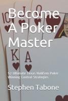 Become a Poker Master: 52 Ultimate Texas Hold'em Poker Winning Control Strategies