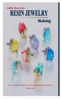 RESIN JEWELRY MAKING: DIY, Instructional guide on everything you should know in resin jewelry
