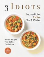 3 Idiots - Incredible India on A Plate: Indian Recipes That Define the Culture