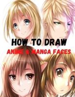 How to Draw Anime & Manga Faces: A Simple Step-by-Step beginner Guide to learn to draw anime and manga faces for kids and adults
