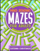 Mind Bending Mazes for Adults: Maze Activity Book for Adults