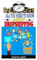 ALL YOU NEED TO KNOW ABOUT DROPSHIPPING: Everything you need to know about Dropshipping