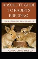 Absolute Guide To Rabbits Breeding For Beginners And Dummies