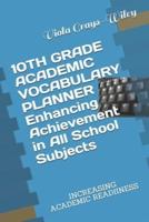 10TH GRADE ACADEMIC VOCABULARY PLANNER   Enhancing Achievement in All School Subjects: INCREASING ACADEMIC READIINESS