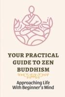 Your Practical Guide To Zen Buddhism