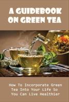 A Guidebook On Green Tea