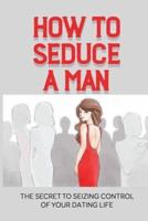 How To Seduce A Man