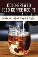 Cold-Brewed Iced Coffee Recipe