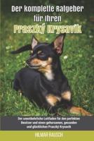 Der komplette Ratgeber für Ihren Praszký Krysavik: Der unentbehrliche Leitfaden für den perfekten Besitzer und einen gehorsamen, gesunden und glücklichen Praszký Krysavik