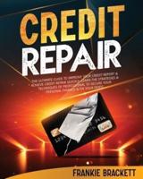 Credit Repair: The Ultimate Guide To Improve Your Credit Report & Achieve Credit Repair Quickly. Learn The Strategies & Techniques of Professional to Secure Your Personal Finance & Fix Your Debts