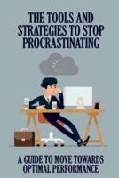 The Tools And Strategies To Stop Procrastinating