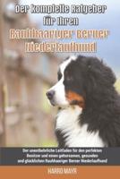 Der komplette Ratgeber für Ihren Rauhhaariger Berner Niederlaufhund: Der unentbehrliche Leitfaden für den perfekten Besitzer und einen gehorsamen, gesunden und glücklichen Rauhhaariger Berner Niederlaufhund