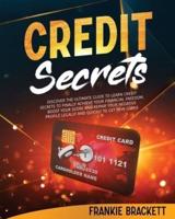 Credit Secrets: Discover The Ultimate Guide to Learn Credit Secrets to Finally Achieve Your Financial Freedom. Boost Your Score and Repair Your Negative Profile Legally and Quickly to Get New Loans