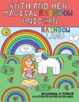 Ruth and her Magical Rainbow Unicorn. Rainbow land.: Rainbow Land.