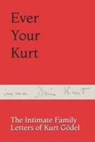 Ever Your Kurt: The Intimate Family Letters of Kurt Gödel