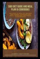 SIBO Diet Guide and Meal Plan (A Cookbook): Includes 10 Healthy Recipes and Herbal Remedies for Small Intestinal Bacterial Overgrowth