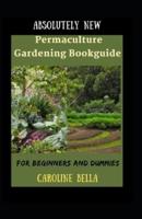 Absolutely New Permaculture Gardening Bookguide For Beginners And Dummies