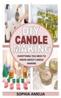 DIY CANDLE MAKING: Everything You Need To Know About Candle Making
