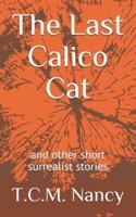 The Last Calico Cat: and other short surrealist stories