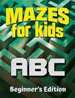 Mazes for Kids ABC: Beginner's Edition