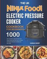 The UK Ninja Foodi Electric Pressure Cooker Cookbook For Beginners