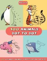 100 Ultimate Animals Dot to Dot Book For Kids: Learn 100 Incredibly Cute and Lovable Animals By Connecting The Dots For Kids Ages 4-8 (4,5,6,7,8)   Dot to Dot Activities For Kids To Nurture Brain Development And Improve Skills