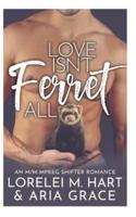 Love Isn't Ferret All: An M/M Mpreg Shifter Romance