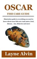 OSCAR FISH CARE GUIDE: Illustration guide to everything you need to know about oscar fish care: tank mates, food, disease,   size, Behavior and more