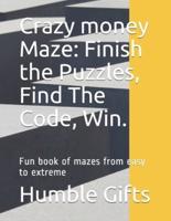 Crazy money Maze: Finish the Puzzles, Find The Code, Win.: Fun book of mazes from easy to extreme