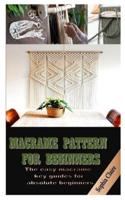 MACRAME PATTERN FOR BEGINNERS: The easy macramé key guides for absolute beginners