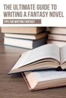 The Ultimate Guide To Writing A Fantasy Novel