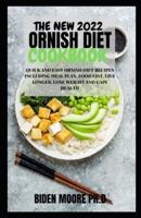 THE NEW 2022 ORNISH DIET COOKBOOK : Quick and Easy Ornish Diet Recipes Including Meal Plan, Food List, Live Longer, Lose Weight and Gain Health